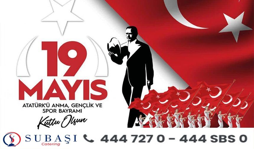 SUBAŞI CATERİNG,19 MAYIS ATATÜRK’Ü ANMA GENÇLİK VE SPOR BAYRAMI’NI KUTLADI