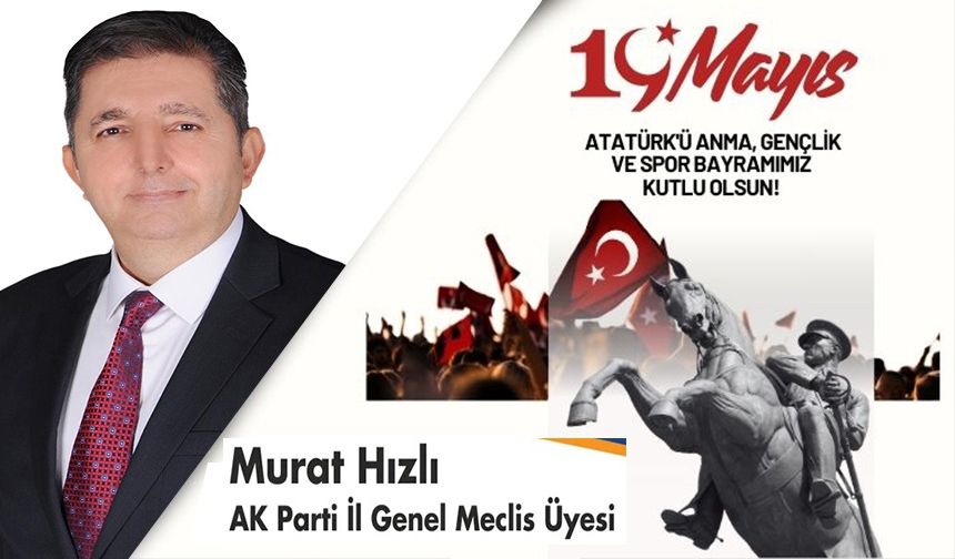 MURAT HIZLI,19 MAYIS ATATÜRK’Ü ANMA GENÇLİK VE SPOR BAYRAMI’NI KUTLADI