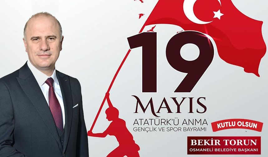 BAŞKAN TORUN,19 MAYIS ATATÜRK’Ü ANMA GENÇLİK VE SPOR BAYRAMI’NI KUTLADI