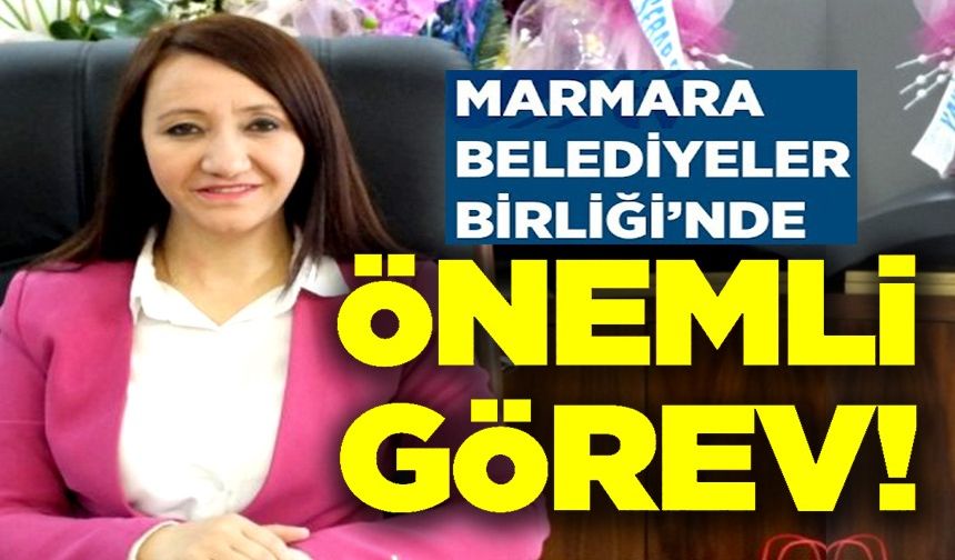 MARMARA BELEDİYELER BİRLİĞİ'NDE ÖNEMLİ GÖREV