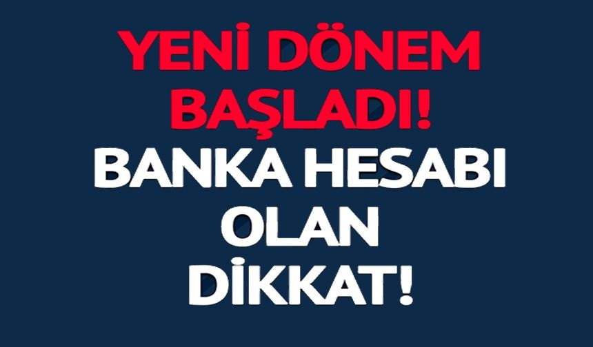 BANKA HESABI OLAN HERKESİ İLGİLENDİRİYOR!