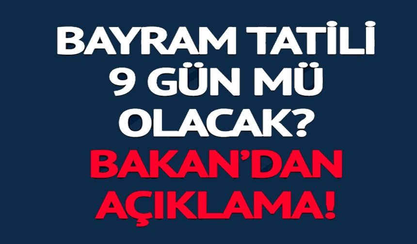 KURBAN BAYRAMI TATİLİ 9 GÜN OLACAK MI?