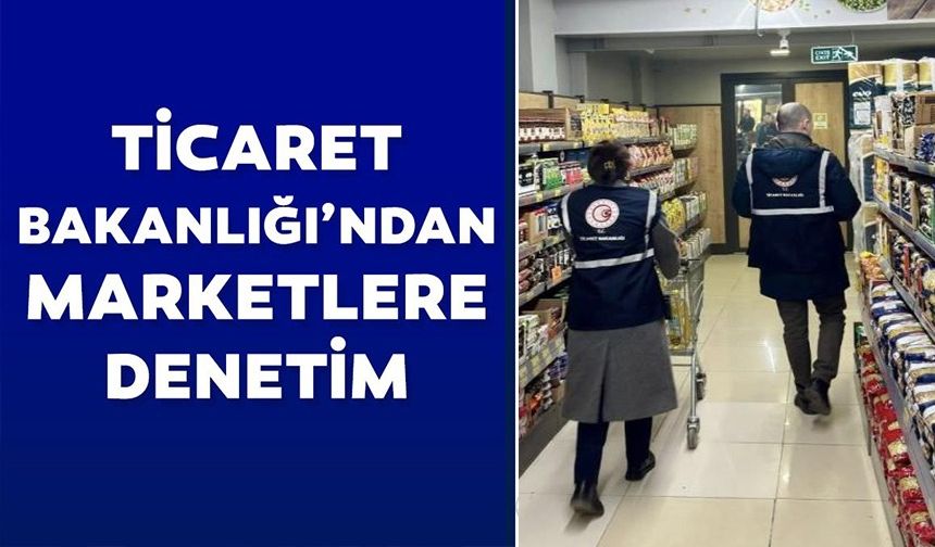 135 MARKET ÜRÜNÜ DENETLENDİ