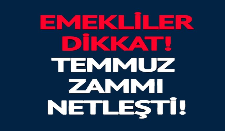 MİLYONLARCA EMEKLİNİN BEKLEDİĞİ TEMMUZ ZAMMI RAKAMI KESİNLEŞTİ!