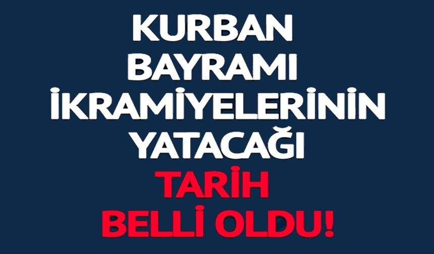 EMEKLİNİN KURBAN BAYRAMI İKRAMİYELERİ NE ZAMAN HESAPLARA YATACAK?