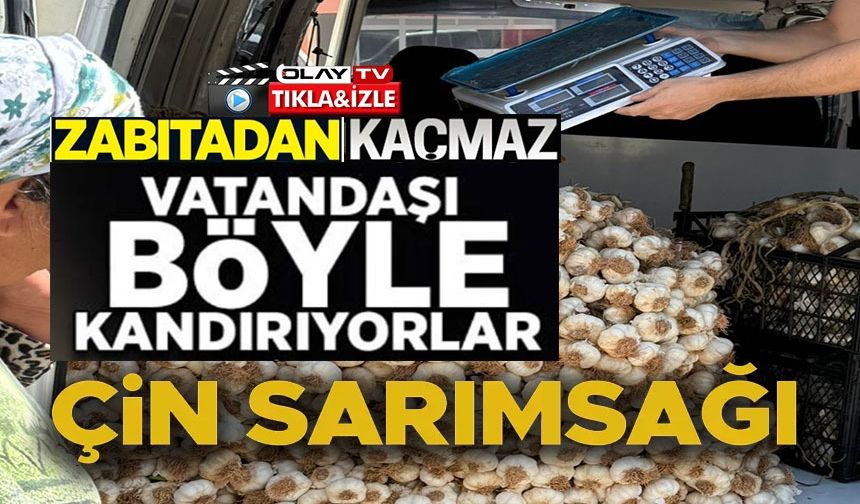 'TAŞKÖPRÜ SARIMSAĞI' DİYE SATILAN ÜRÜNÜN 'ÇİN SARIMSAĞI' OLDUĞU TESPİT EDİLDİ