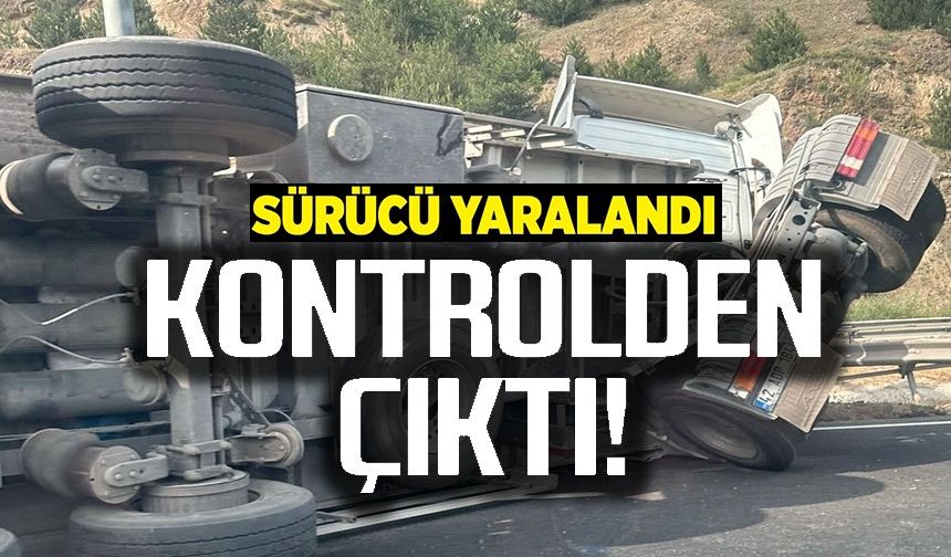 KONTROLDEN ÇIKAN TIRIN DORSESİ DEVRİLDİ, SÜRÜCÜSÜ YARALANDI