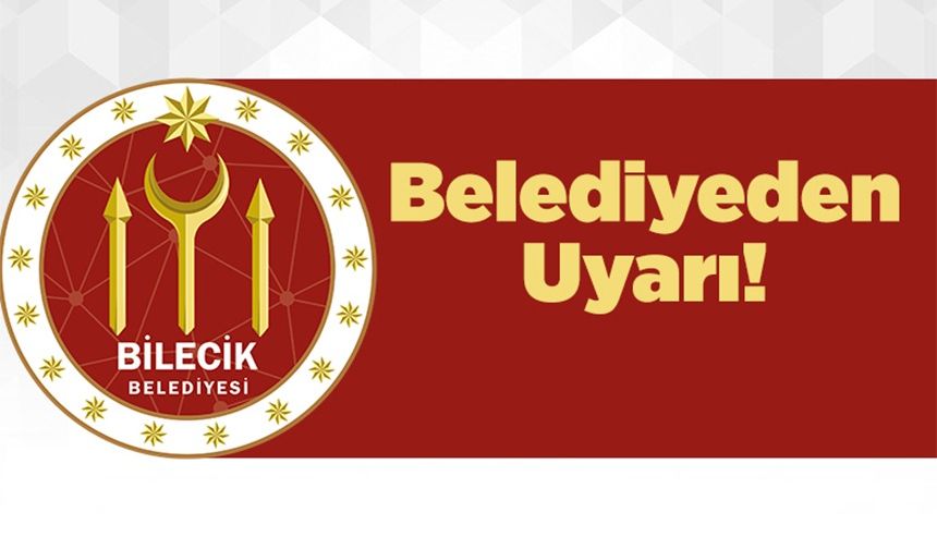 BİLECİK BELEDİYESİ'NDEN UYARI