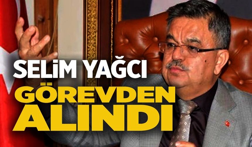 İLLER BANKASI YÖNETİM KURULU BAŞKAN VEKİLİ SELİM YAĞCI, GÖREVİNDEN ALINDI