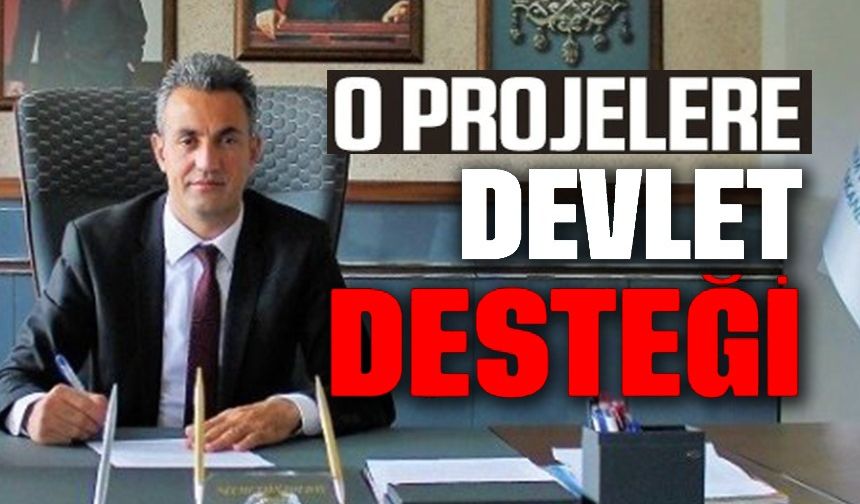 O PROJELERE DEVLET DESTEĞİ