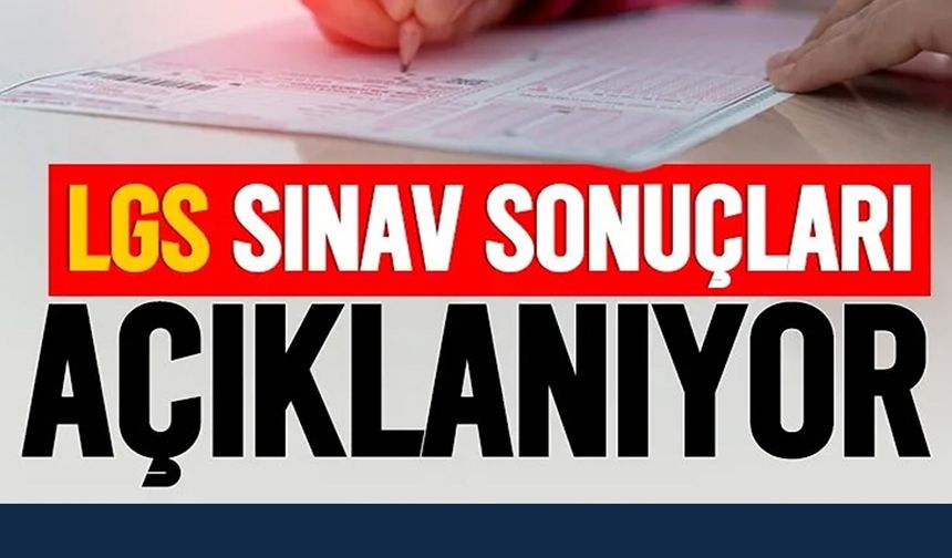LGS SONUÇLARI AÇIKLANDI