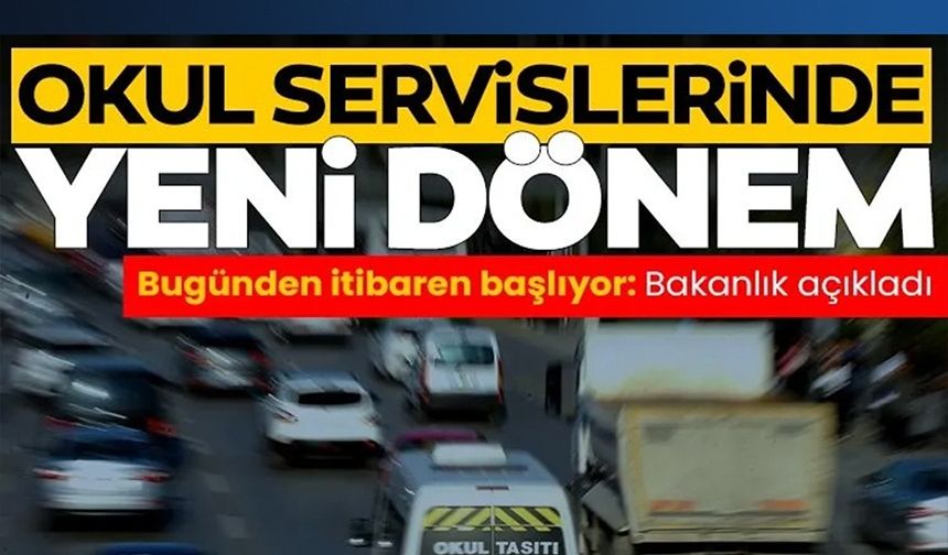 OKUL SERVİSİ VE TOPLU TAŞIMA ARAÇLARI İÇİN YENİ DÖNEM!