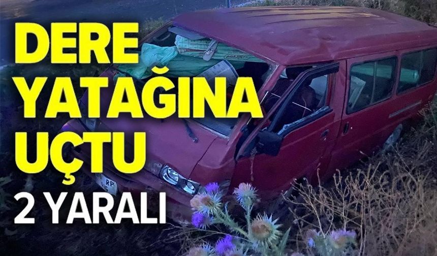 DERE YATAĞINA UÇAN ARACIN SÜRÜCÜSÜ YARALANDI