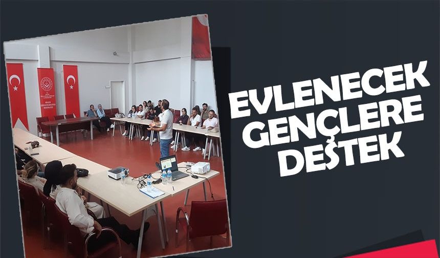 EVLENECEK GENÇLERE EVLİLİK ÖNCESİ EĞİTİM DESTEĞİ