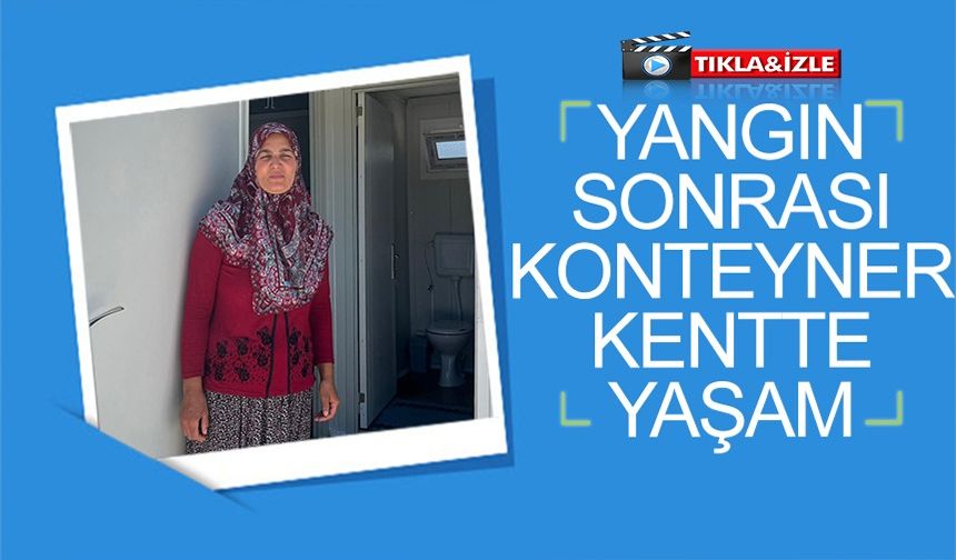 YANGIN SONRASI KURULAN KONTEYNIR KENTTE RAHAT VE GÜVENLİ HAYAT