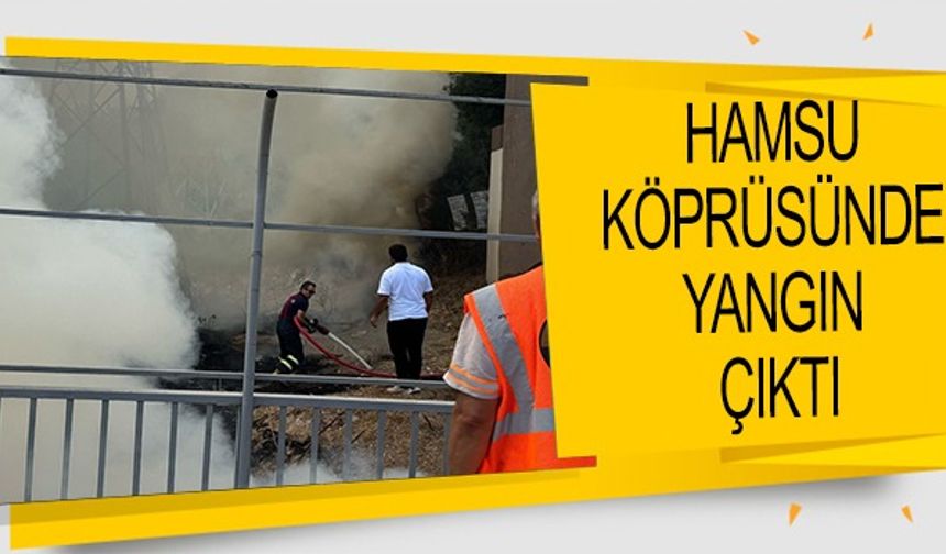 HAMSU KÖPRÜSÜNÜN YIKIM ÇALIŞMALARI SIRASINDA YANGIN ÇIKTI