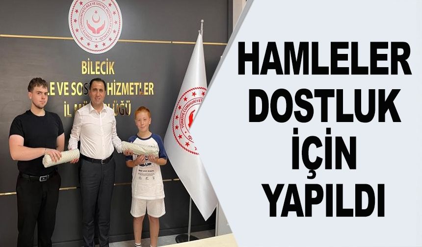 HAMLELER DOSTLUK İÇİN YAPILDI