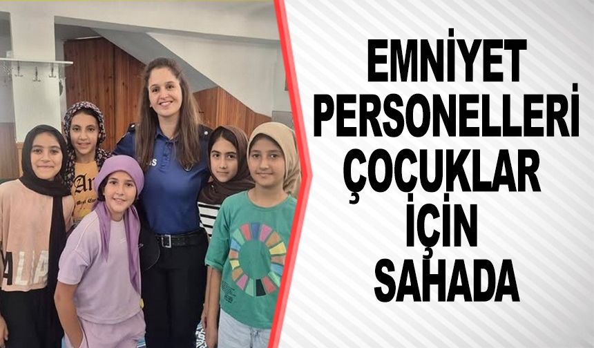 İL EMNİYET MÜDÜRLÜĞÜ'NDEN ÇOCUKLARA GÜVENLİ GELECEK EĞİTİMİ