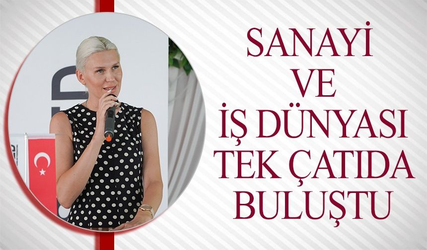 İNŞAAT, SANAYİ VE İŞ DÜNYASI TEK ÇATIDA BULUŞTU