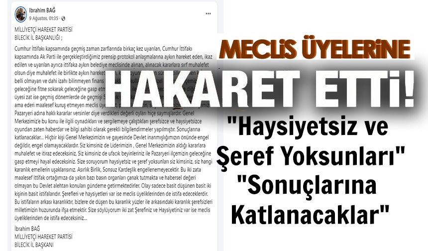MHP BİLECİK İL BAŞKANI BAĞ'DAN İSTİFA EDEN MECLİS ÜYELERİNE HAKARET