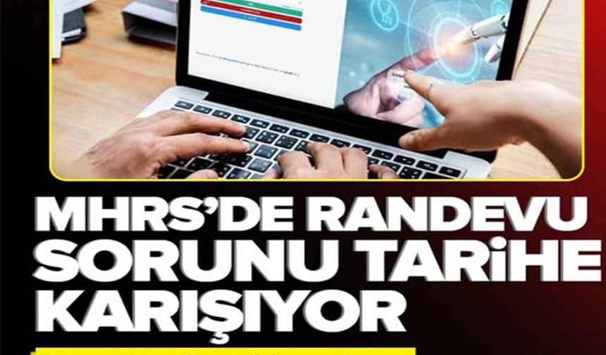 MHRS'DE RANDEVU SORUNU TARİHE KARIŞIYOR