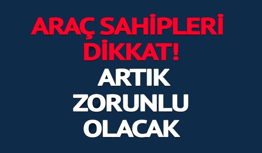 ARAÇ SAHİPLERİ DİKKAT!