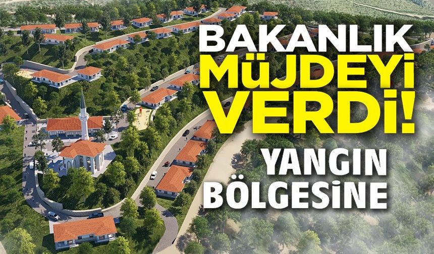 İZMİR VE BİLECİK'TE YANGINDAN ETKİLENEN 350 EVİN İNŞASINA BAŞLANACAK