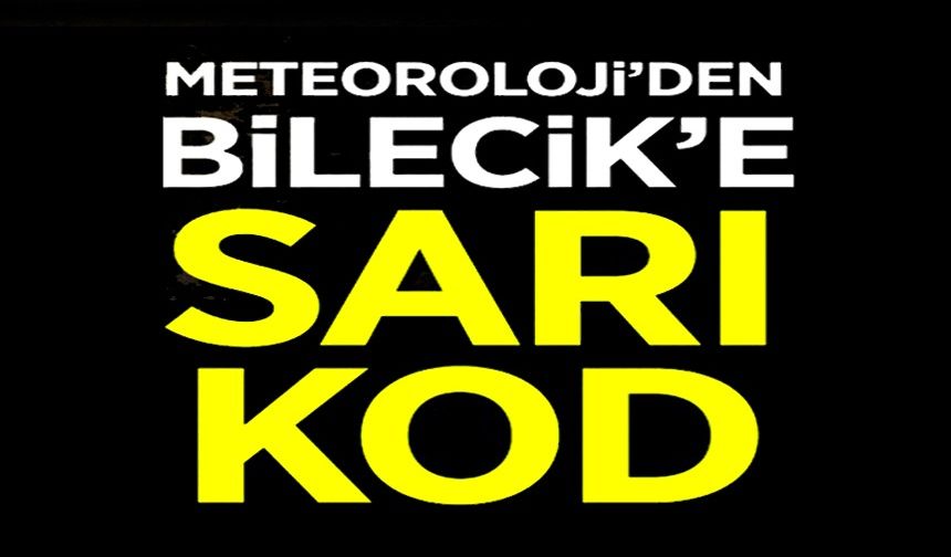 METEOROLOJİ’DEN BİLECİK İÇİN YAĞIŞ UYARISI