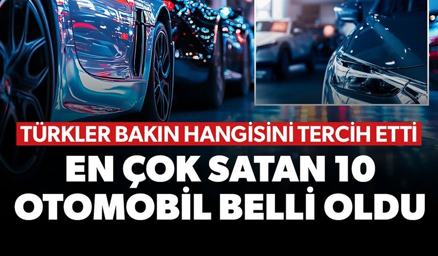 EN ÇOK SATAN OTOMOBİL MODELİ VE MARKASI BELLİ OLDU