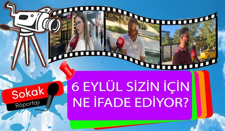 6 EYLÜL SİZİN İÇİN NE İFADE EDİYOR