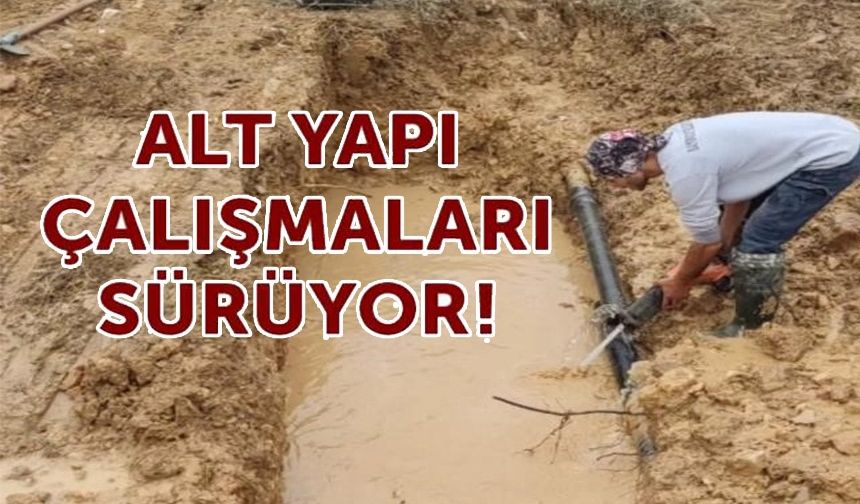 ALTYAPI VE TEMİZLİK ÇALIŞMALARI SÜRDÜRÜLÜYOR