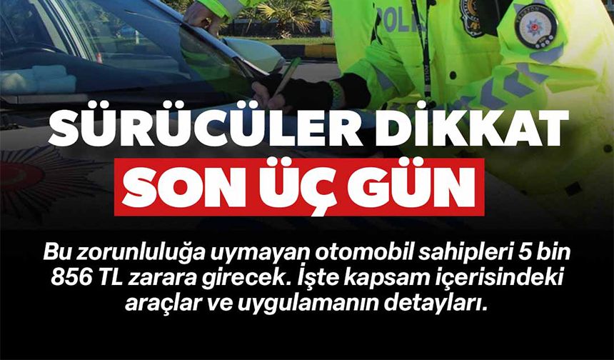 SÜRÜCÜLER DİKKAT SON 3 GÜN