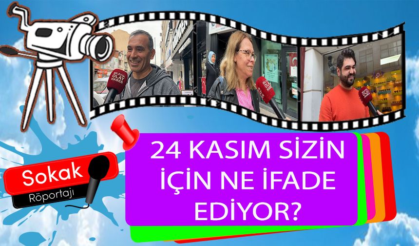 24 KASIM SİZİN İÇİN NE İFADE EDİYOR?