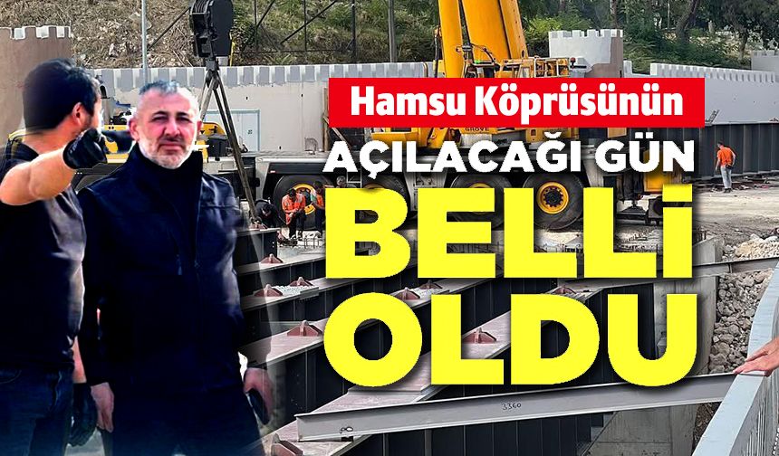 HAMSU KÖPRÜSÜ CUMARTESİ GÜNÜ AÇILIYOR