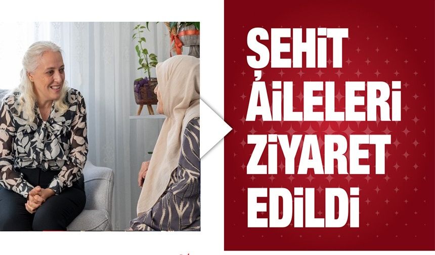 ŞEHİT AİLELERİ ZİYARET EDİLDİ