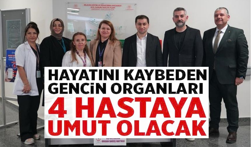 BİLECİK'TE ORGANLARI DÖRT HASTAYA UMUT OLDU