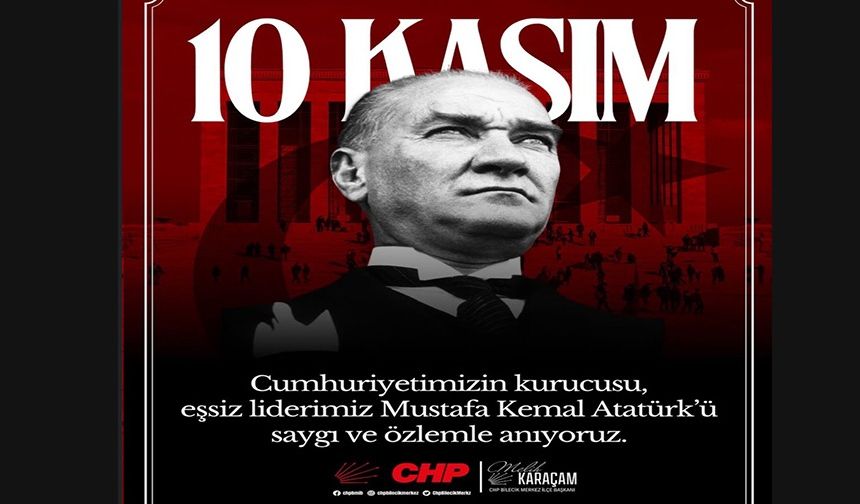 10 KASIM SAYGI VE ÖZLEMLE ANIYORUZ