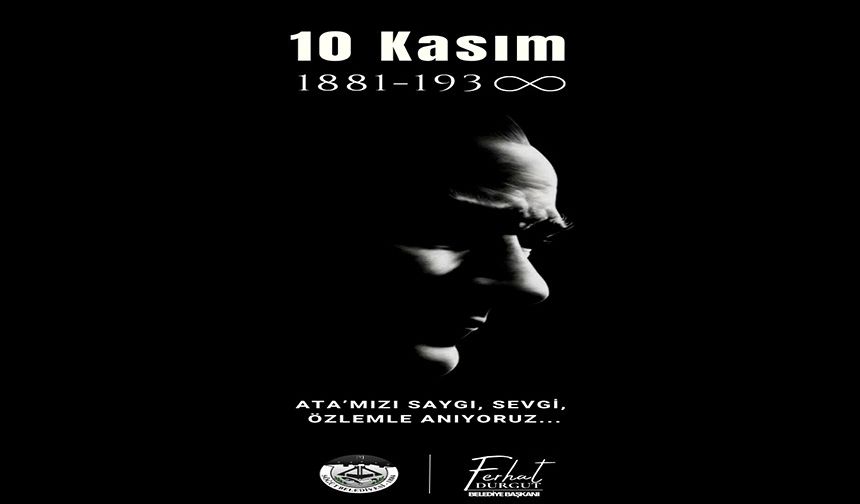 10 KASIM SAYGI VE ÖZLEMLE ANIYORUZ