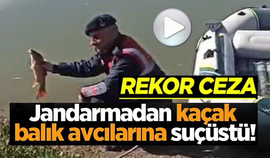 KAÇAK BALIK AVCISINA REKOR CEZA