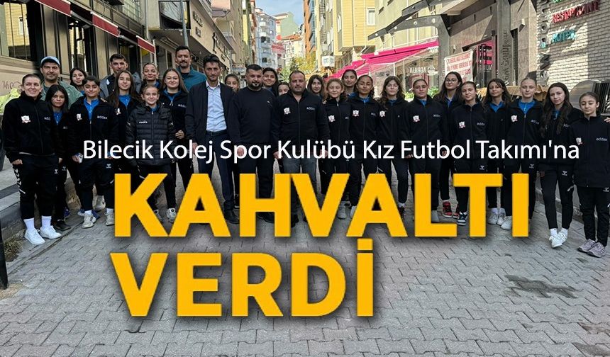BİLECİK KOLEJ SPOR KULÜBÜ KIZ FUTBOL TAKIMI'NA KAHVALTI