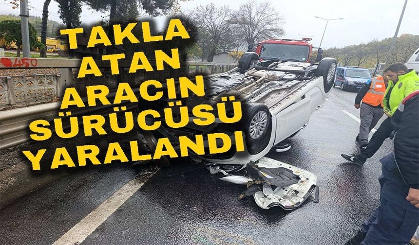 TAKLA ATAN ARACIN SÜRÜCÜSÜ HAFİF YARALANDI