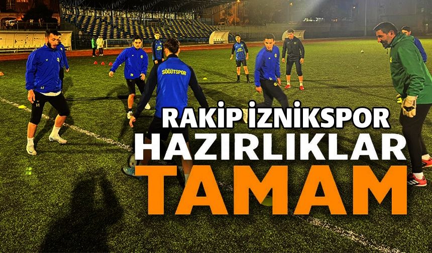 SÖĞÜTSPOR, İZNİKSPOR MAÇI HAZIRLIKLARINI TAMAMLADI