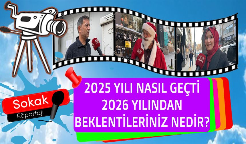 2025 YILI NASIL GEÇTİ, 2026 YILINDAN BEKLENTİLERİNİZ NEDİR?