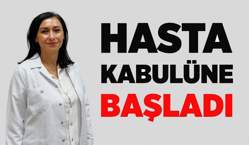 UZM. DR. SERAP BOZ HASTA KABULÜNE BAŞLADI