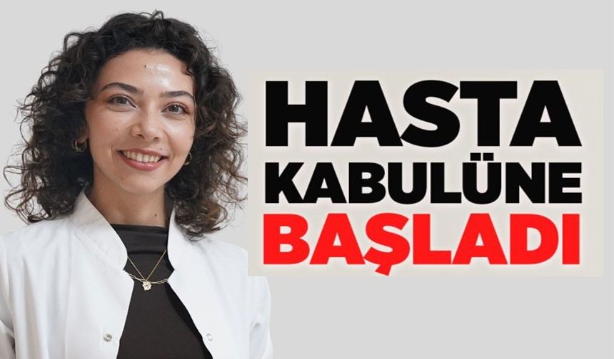 UZM. DR. SILANUR GÜNEY ÇAMLICA HASTA KABULÜNE BAŞLADI