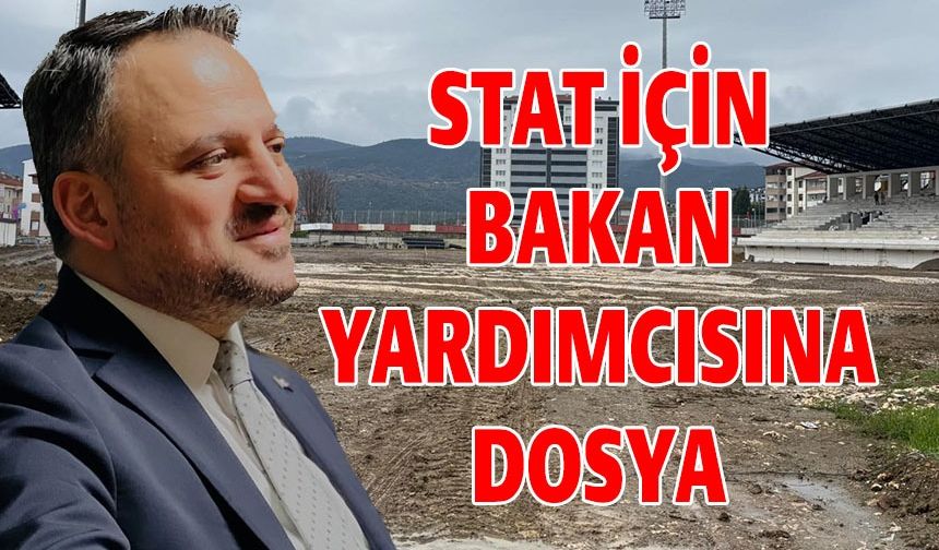 BAKAN YARDIMCISI EMİNOĞLU'NA STAT İÇİN DOSYA