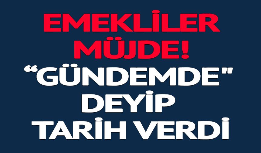 EMEKLİLER MÜJDE