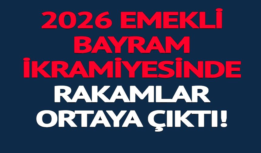 2026 EMEKLİ BAYRAM İKRAMİYESİ