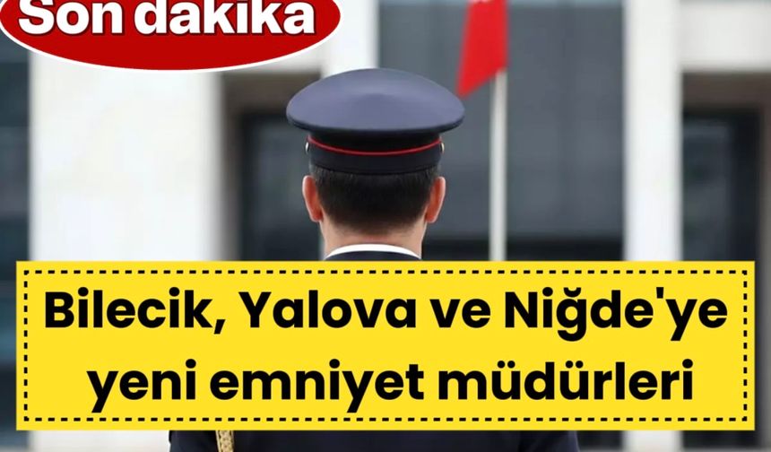 BİLECİK İL EMNIYET MÜDÜRÜ DEĞİŞTİ