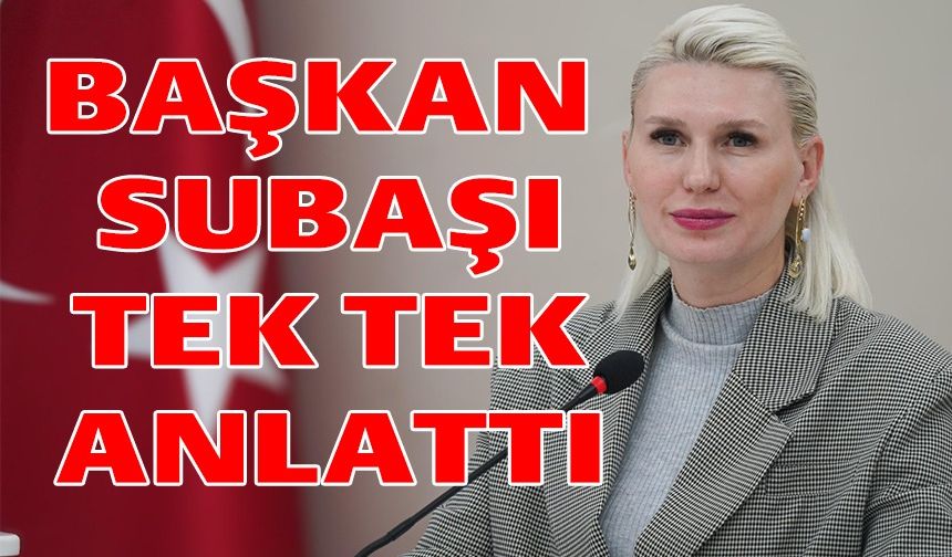 BAŞKAN SUBAŞI, BORÇLANMA YETKİSİ TALEBİNİN GEREKÇELERİNİ AÇIKLADI